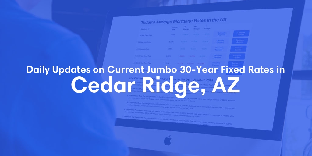 The Current Average Jumbo 30-Year Fixed Mortgage Rates in Cedar Ridge, AZ - Updated: Fri, May 17, 2024