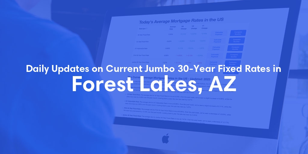 The Current Average Jumbo 30-Year Fixed Mortgage Rates in Forest Lakes, AZ - Updated: Tue, May 21, 2024