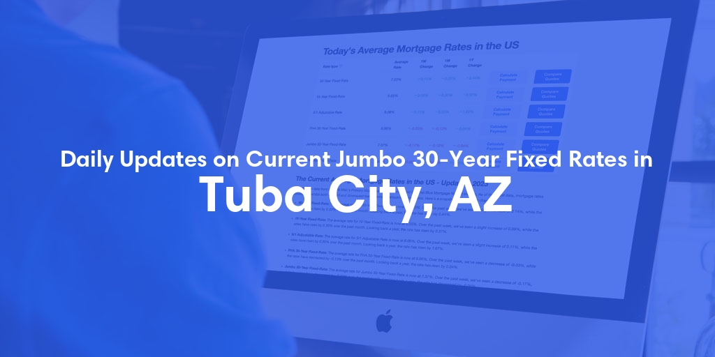 The Current Average Jumbo 30-Year Fixed Mortgage Rates in Tuba City, AZ - Updated: Fri, May 17, 2024