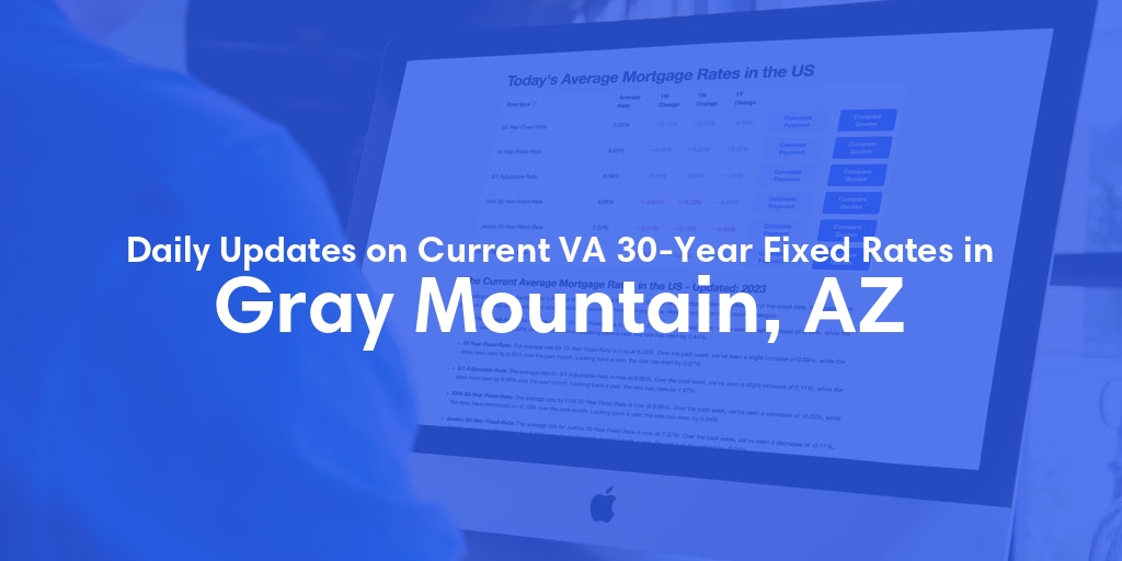 The Current Average VA 30-Year Fixed Mortgage Rates in Gray Mountain, AZ - Updated: Mon, May 6, 2024