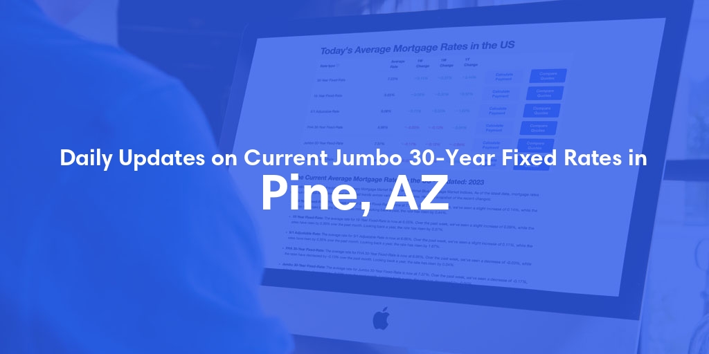 The Current Average Jumbo 30-Year Fixed Mortgage Rates in Pine, AZ - Updated: Mon, May 27, 2024