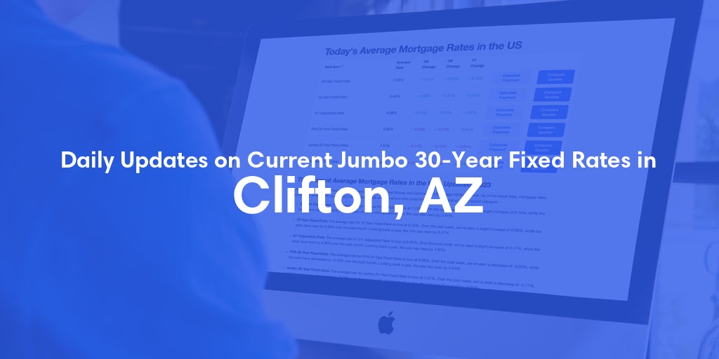 The Current Average Jumbo 30-Year Fixed Mortgage Rates in Clifton, AZ - Updated: Sat, May 18, 2024
