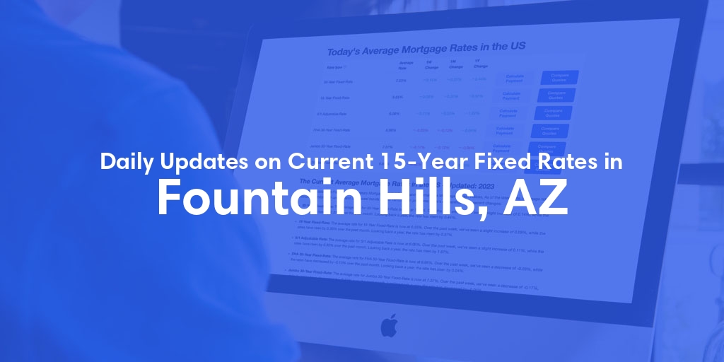 The Current Average 15-Year Fixed Mortgage Rates in Fountain Hills, AZ - Updated: Sun, May 12, 2024
