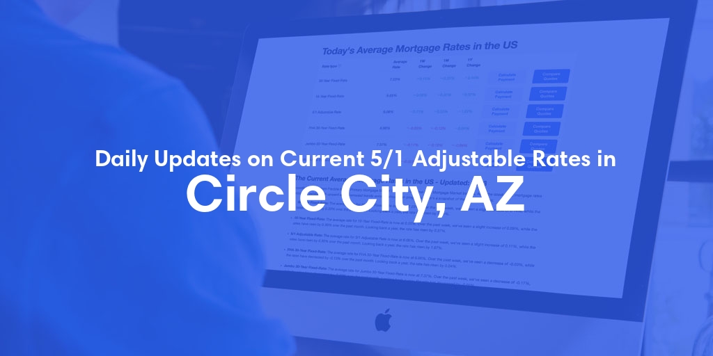 The Current Average 5/1 Adjustable Mortgage Rates in Circle City, AZ - Updated: Sun, May 12, 2024