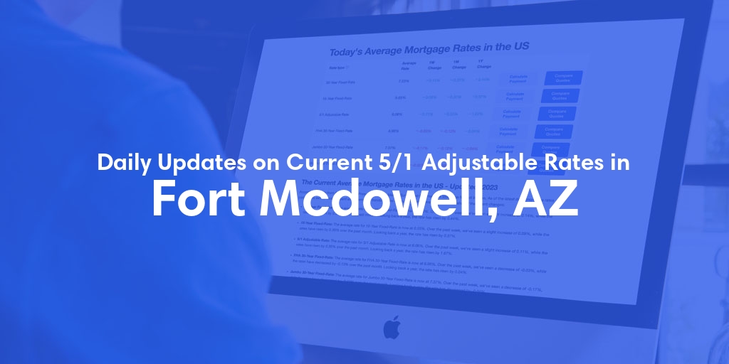 The Current Average 5/1 Adjustable Mortgage Rates in Fort Mcdowell, AZ - Updated: Thu, May 9, 2024