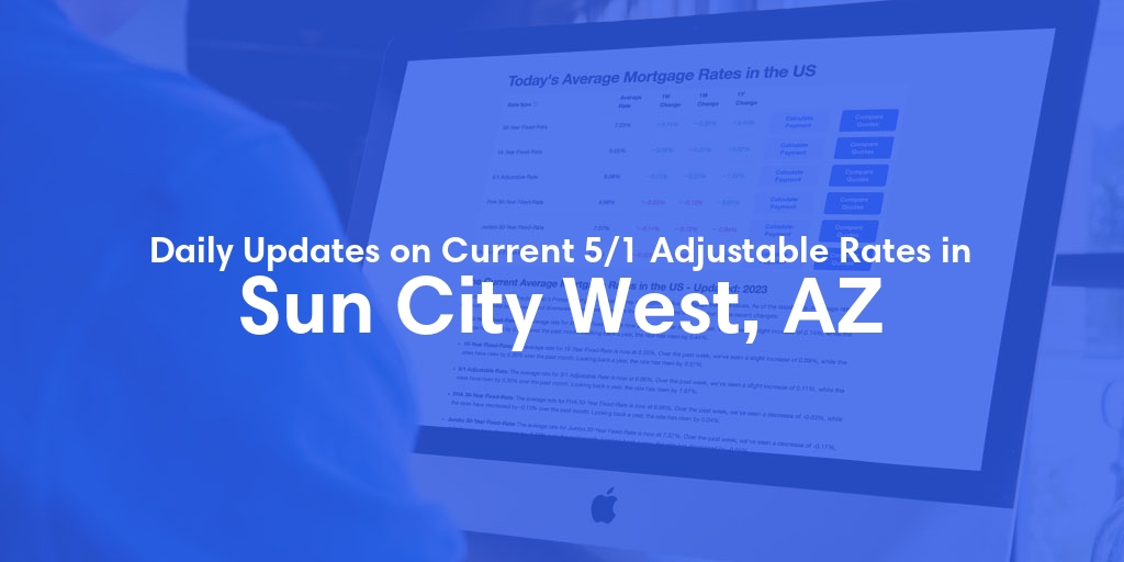 The Current Average 5/1 Adjustable Mortgage Rates in Sun City West, AZ - Updated: Sun, May 12, 2024