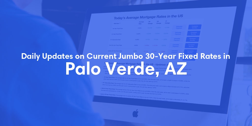 The Current Average Jumbo 30-Year Fixed Mortgage Rates in Palo Verde, AZ - Updated: Fri, May 10, 2024