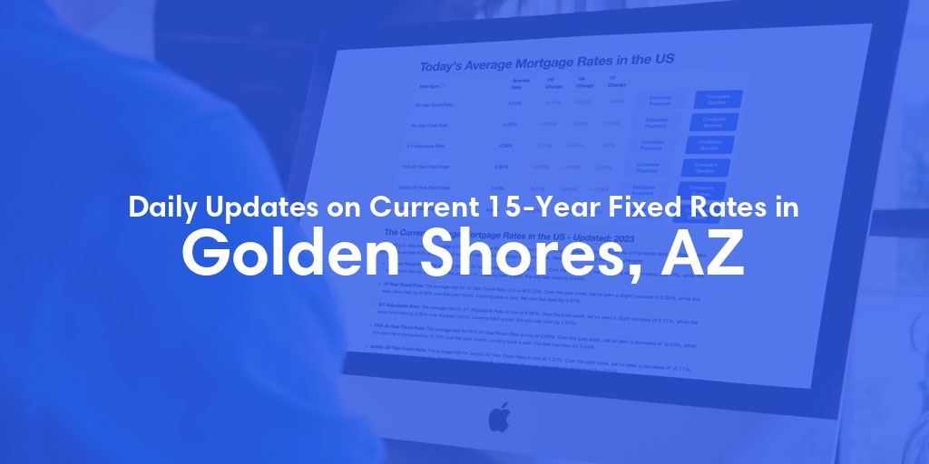 The Current Average 15-Year Fixed Mortgage Rates in Golden Shores, AZ - Updated: Fri, May 17, 2024
