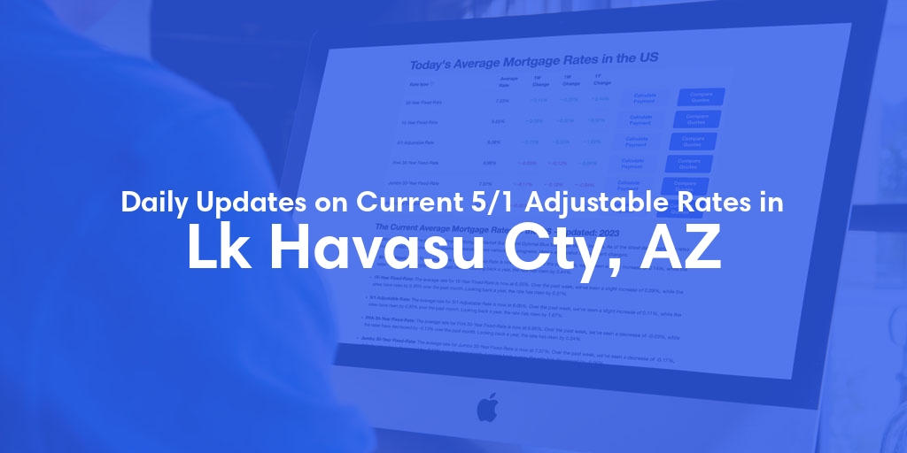 The Current Average 5/1 Adjustable Mortgage Rates in Lk Havasu Cty, AZ - Updated: Fri, May 17, 2024