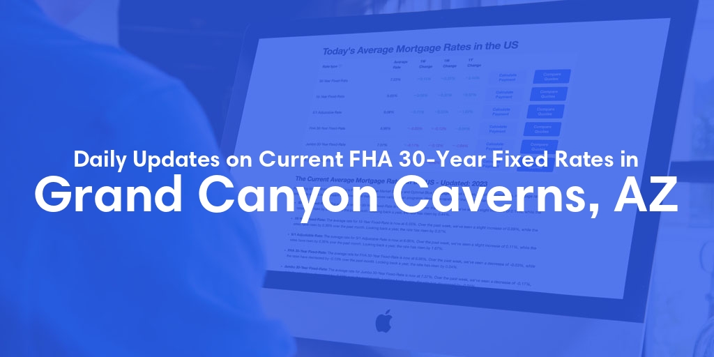 The Current Average FHA 30-Year Fixed Mortgage Rates in Grand Canyon Caverns, AZ - Updated: Wed, May 15, 2024