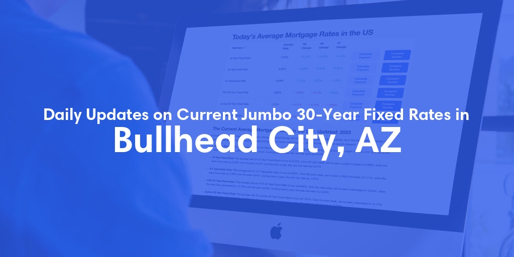 The Current Average Jumbo 30-Year Fixed Mortgage Rates in Bullhead City, AZ - Updated: Fri, May 17, 2024