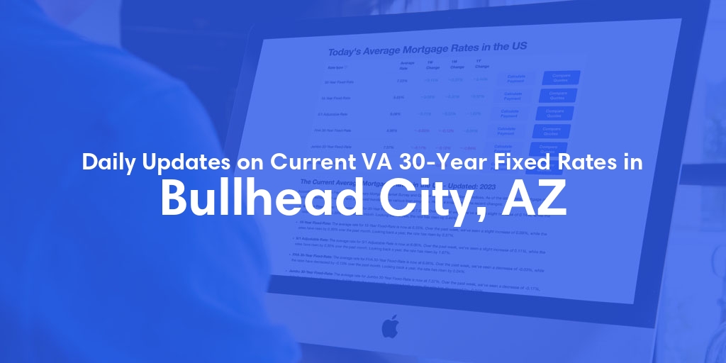The Current Average VA 30-Year Fixed Mortgage Rates in Bullhead City, AZ - Updated: Fri, May 3, 2024