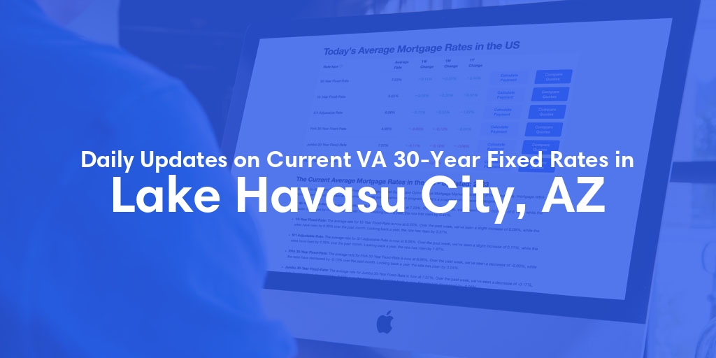 The Current Average VA 30-Year Fixed Mortgage Rates in Lake Havasu City, AZ - Updated: Fri, May 3, 2024