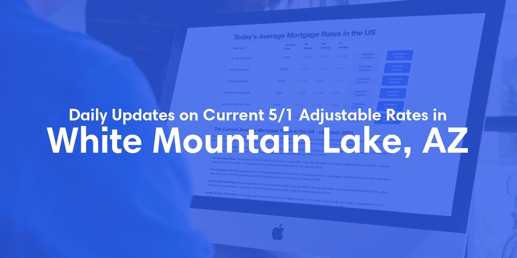 The Current Average 5/1 Adjustable Mortgage Rates in White Mountain Lake, AZ - Updated: Sat, May 11, 2024