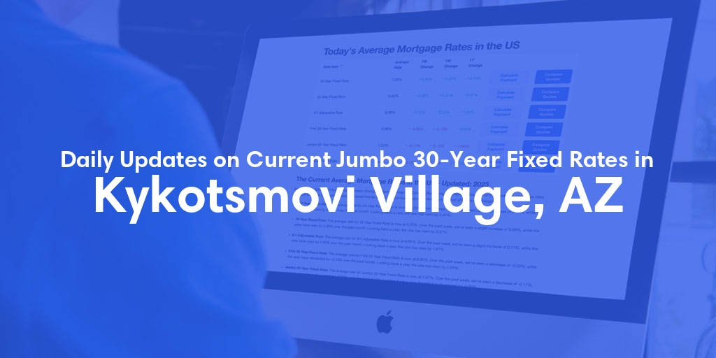The Current Average Jumbo 30-Year Fixed Mortgage Rates in Kykotsmovi Village, AZ - Updated: Mon, May 13, 2024