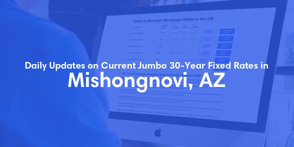The Current Average Jumbo 30-Year Fixed Mortgage Rates in Mishongnovi, AZ - Updated: Sat, May 11, 2024