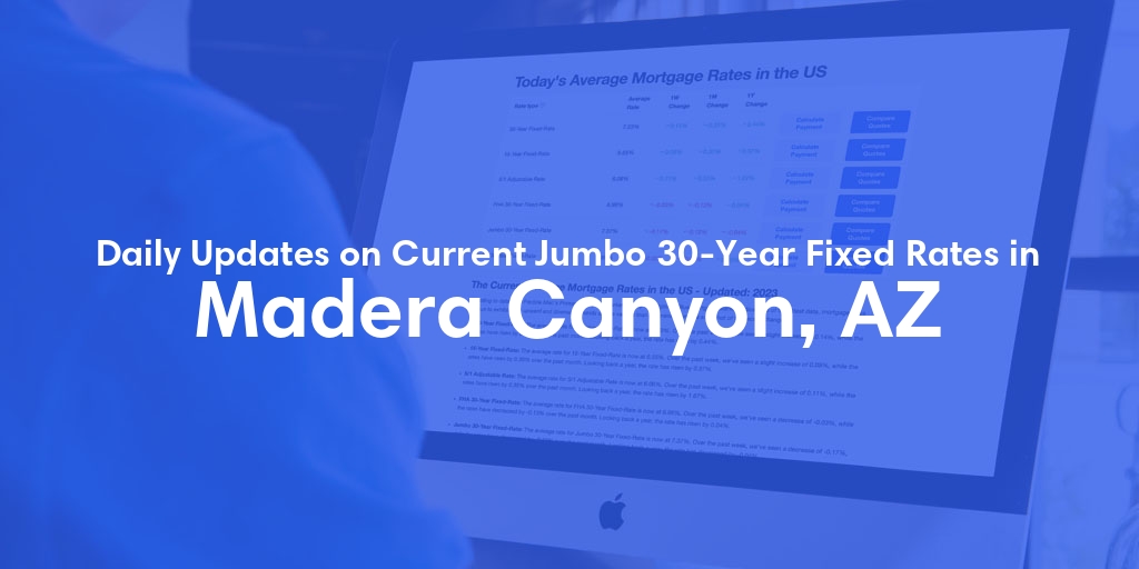 The Current Average Jumbo 30-Year Fixed Mortgage Rates in Madera Canyon, AZ - Updated: Fri, May 17, 2024