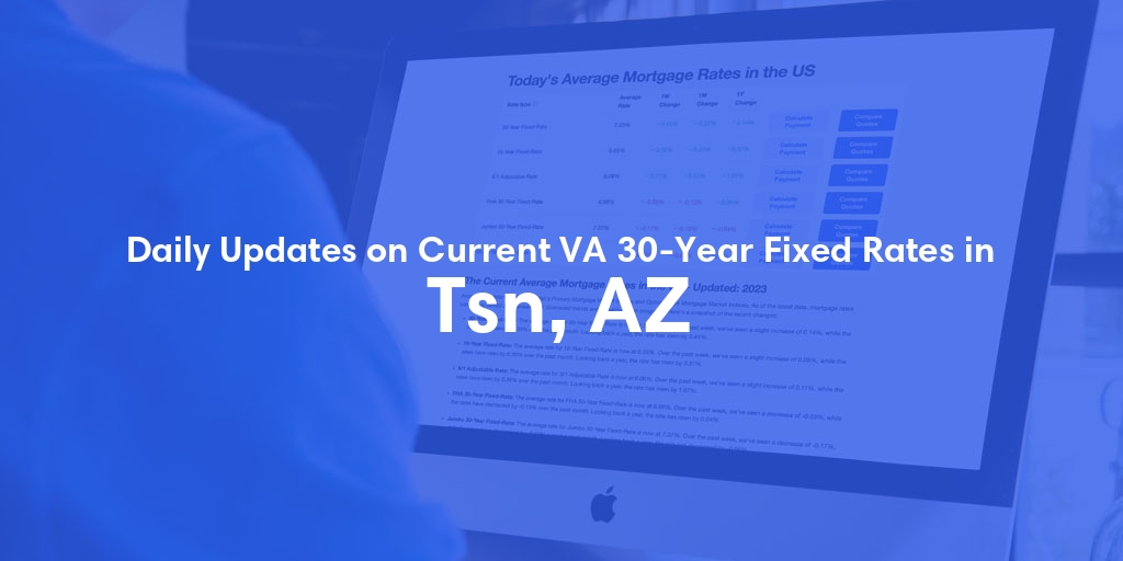 The Current Average VA 30-Year Fixed Mortgage Rates in Tsn, AZ - Updated: Thu, May 2, 2024