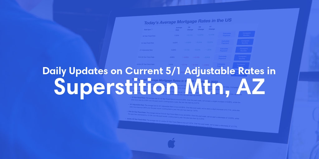 The Current Average 5/1 Adjustable Mortgage Rates in Superstition Mtn, AZ - Updated: Thu, May 16, 2024