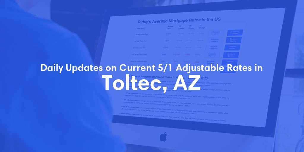 The Current Average 5/1 Adjustable Mortgage Rates in Toltec, AZ - Updated: Thu, May 16, 2024