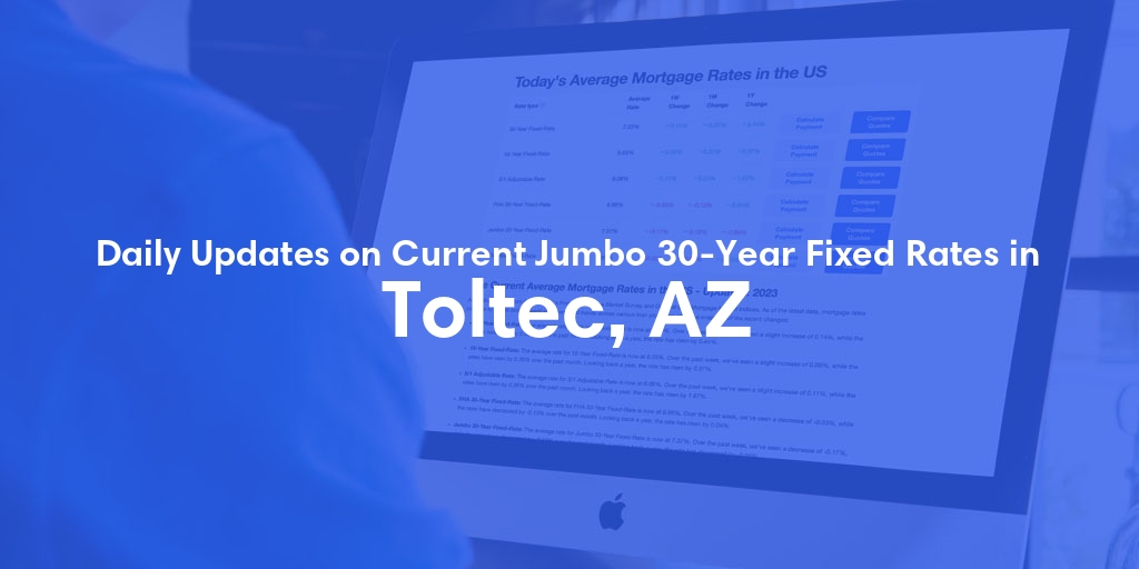 The Current Average Jumbo 30-Year Fixed Mortgage Rates in Toltec, AZ - Updated: Thu, May 16, 2024
