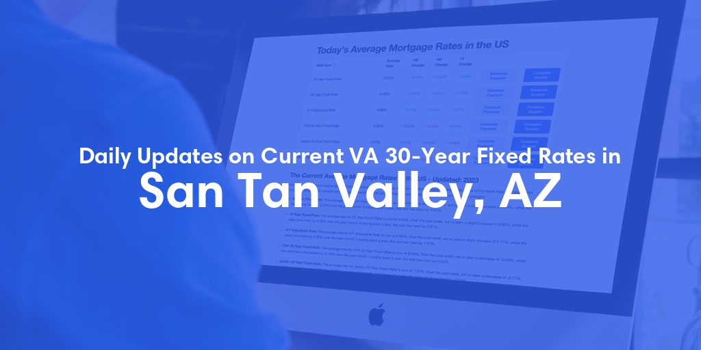 The Current Average VA 30-Year Fixed Mortgage Rates in San Tan Valley, AZ - Updated: Sun, May 5, 2024