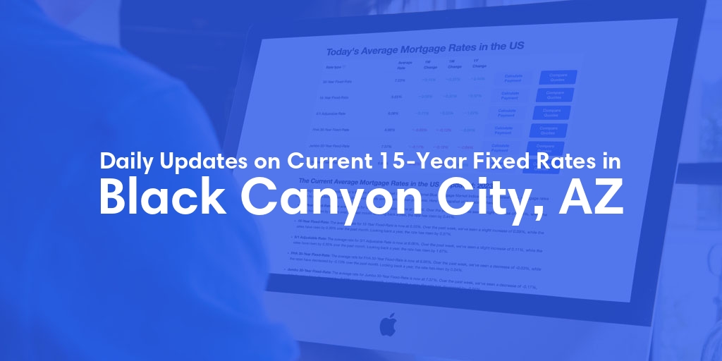 The Current Average 15-Year Fixed Mortgage Rates in Black Canyon City, AZ - Updated: Fri, May 24, 2024