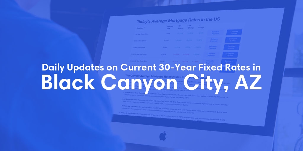 The Current Average 30-Year Fixed Mortgage Rates in Black Canyon City, AZ - Updated: Sat, May 18, 2024