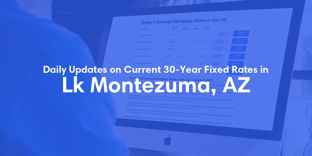 The Current Average 30-Year Fixed Mortgage Rates in Lk Montezuma, AZ - Updated: Sat, May 18, 2024