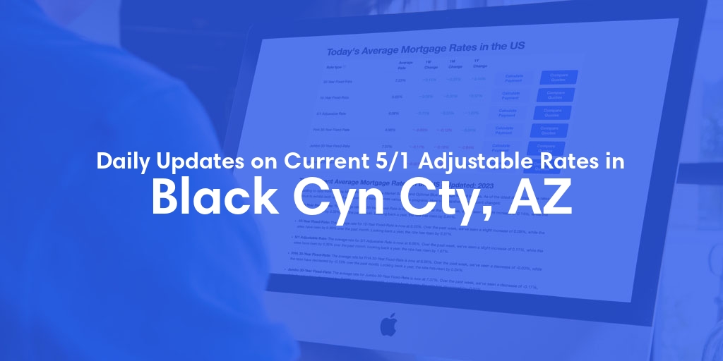 The Current Average 5/1 Adjustable Mortgage Rates in Black Cyn Cty, AZ - Updated: Sat, May 18, 2024