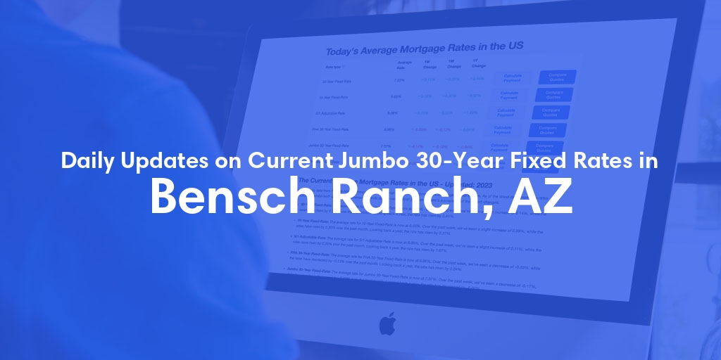 The Current Average Jumbo 30-Year Fixed Mortgage Rates in Bensch Ranch, AZ - Updated: Fri, May 24, 2024