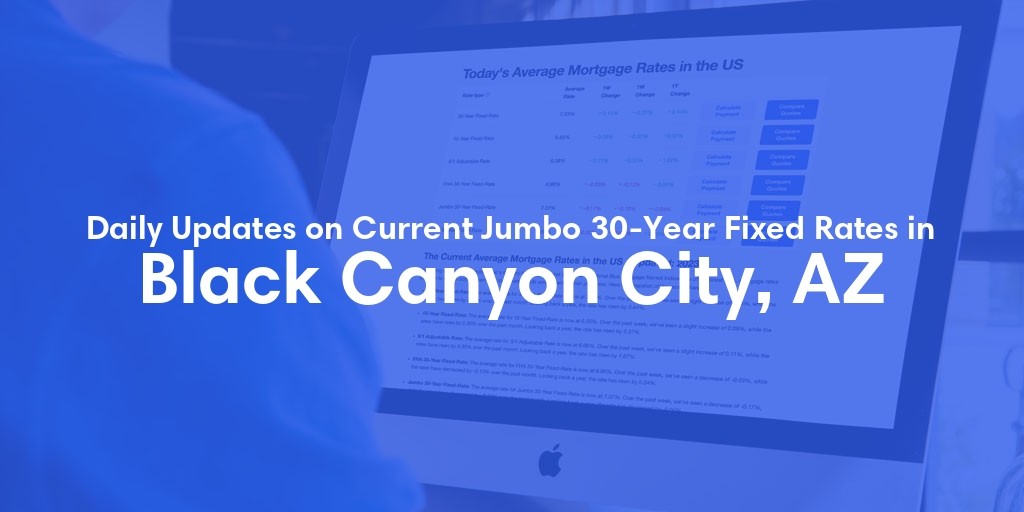 The Current Average Jumbo 30-Year Fixed Mortgage Rates in Black Canyon City, AZ - Updated: Fri, May 24, 2024
