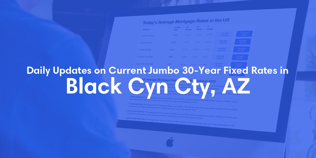 The Current Average Jumbo 30-Year Fixed Mortgage Rates in Black Cyn Cty, AZ - Updated: Sat, May 18, 2024