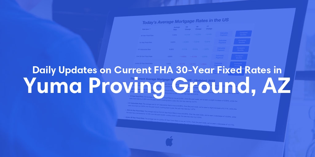 The Current Average FHA 30-Year Fixed Mortgage Rates in Yuma Proving Ground, AZ - Updated: Fri, May 17, 2024