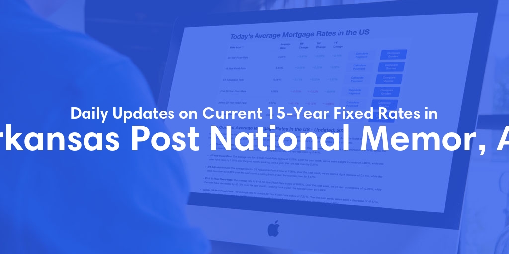 The Current Average 15-Year Fixed Mortgage Rates in Arkansas Post National Memor, AR - Updated: Tue, May 14, 2024