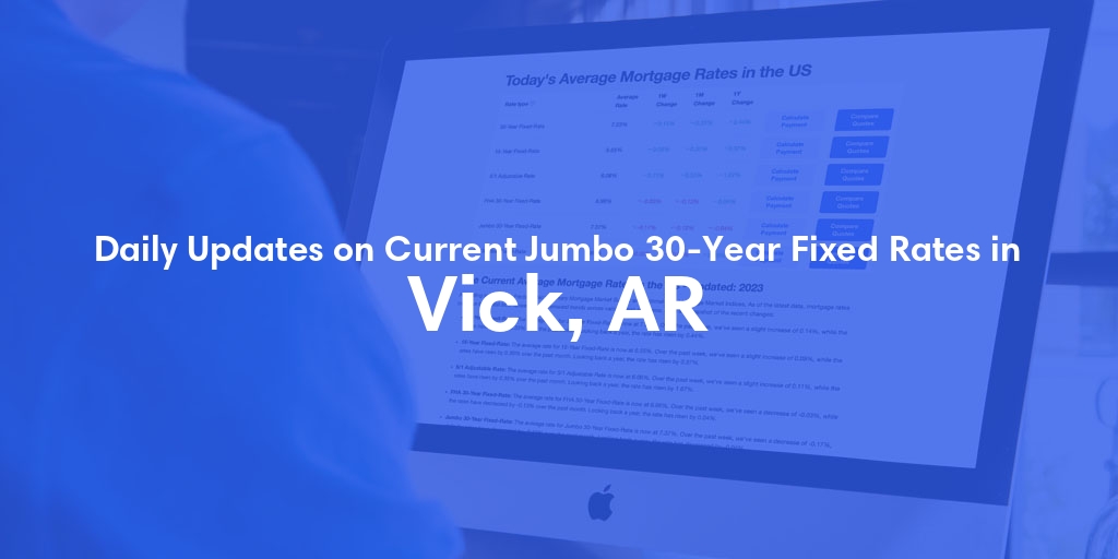 The Current Average Jumbo 30-Year Fixed Mortgage Rates in Vick, AR - Updated: Fri, May 24, 2024
