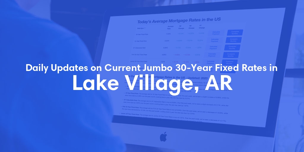 The Current Average Jumbo 30-Year Fixed Mortgage Rates in Lake Village, AR - Updated: Thu, May 16, 2024