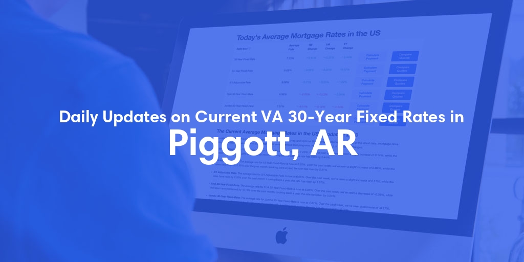 The Current Average VA 30-Year Fixed Mortgage Rates in Piggott, AR - Updated: Mon, Apr 29, 2024
