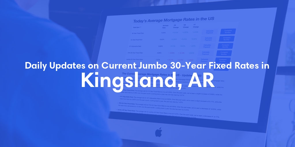 The Current Average Jumbo 30-Year Fixed Mortgage Rates in Kingsland, AR - Updated: Mon, May 20, 2024