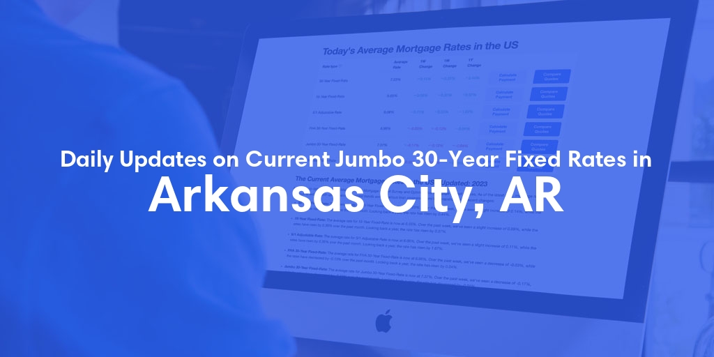 The Current Average Jumbo 30-Year Fixed Mortgage Rates in Arkansas City, AR - Updated: Wed, May 15, 2024