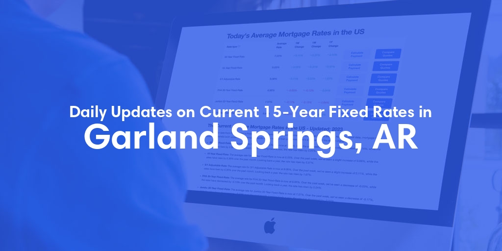 The Current Average 15-Year Fixed Mortgage Rates in Garland Springs, AR - Updated: Fri, May 17, 2024
