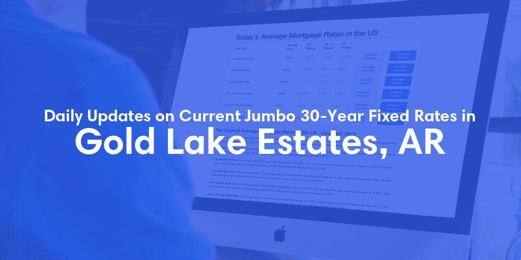 The Current Average Jumbo 30-Year Fixed Mortgage Rates in Gold Lake Estates, AR - Updated: Fri, May 17, 2024