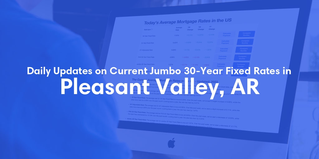 The Current Average Jumbo 30-Year Fixed Mortgage Rates in Pleasant Valley, AR - Updated: Wed, May 15, 2024