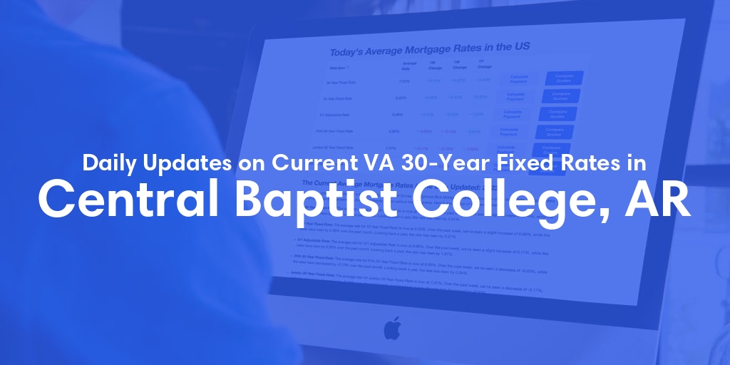 The Current Average VA 30-Year Fixed Mortgage Rates in Central Baptist College, AR - Updated: Wed, May 1, 2024