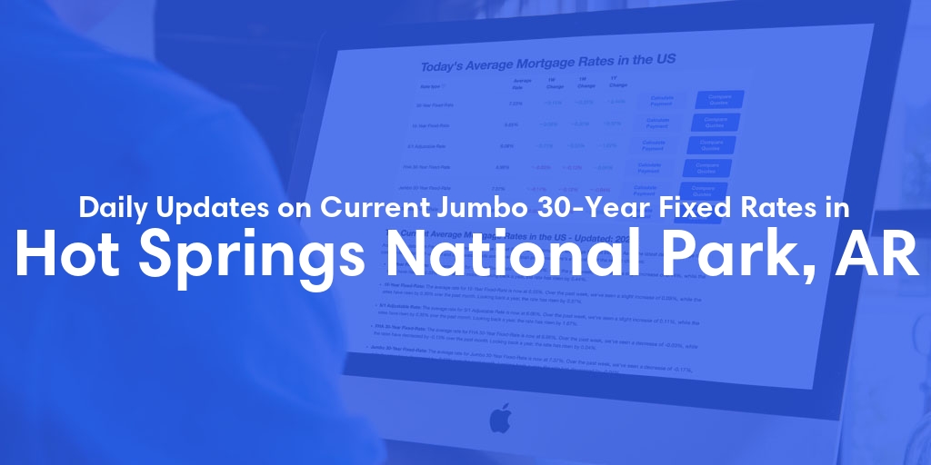 The Current Average Jumbo 30-Year Fixed Mortgage Rates in Hot Springs National Park, AR - Updated: Tue, May 21, 2024