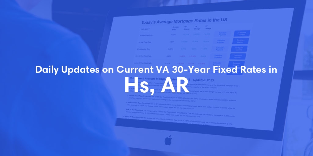 The Current Average VA 30-Year Fixed Mortgage Rates in Hs, AR - Updated: Tue, May 7, 2024