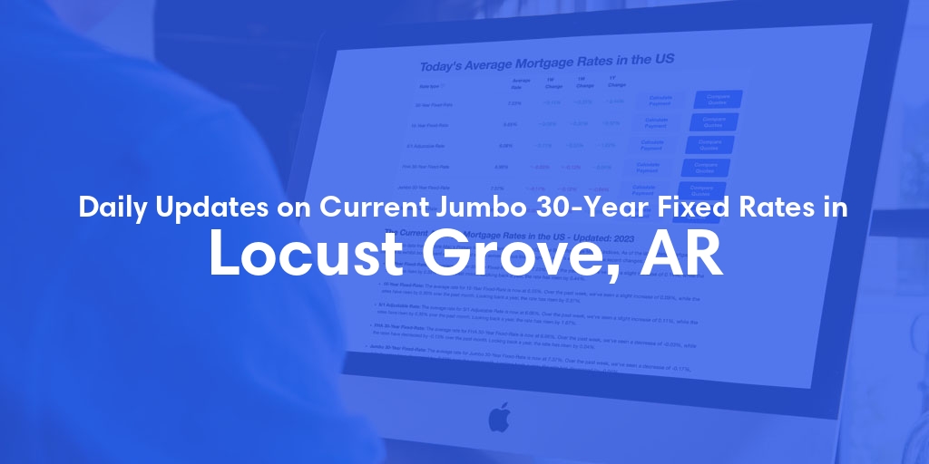 The Current Average Jumbo 30-Year Fixed Mortgage Rates in Locust Grove, AR - Updated: Wed, May 15, 2024