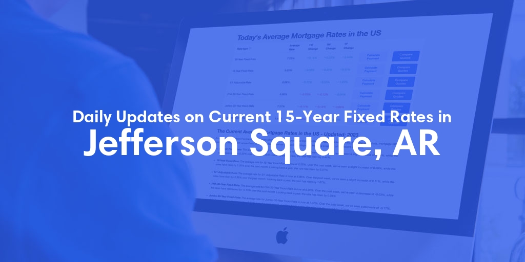 The Current Average 15-Year Fixed Mortgage Rates in Jefferson Square, AR - Updated: Sat, May 18, 2024