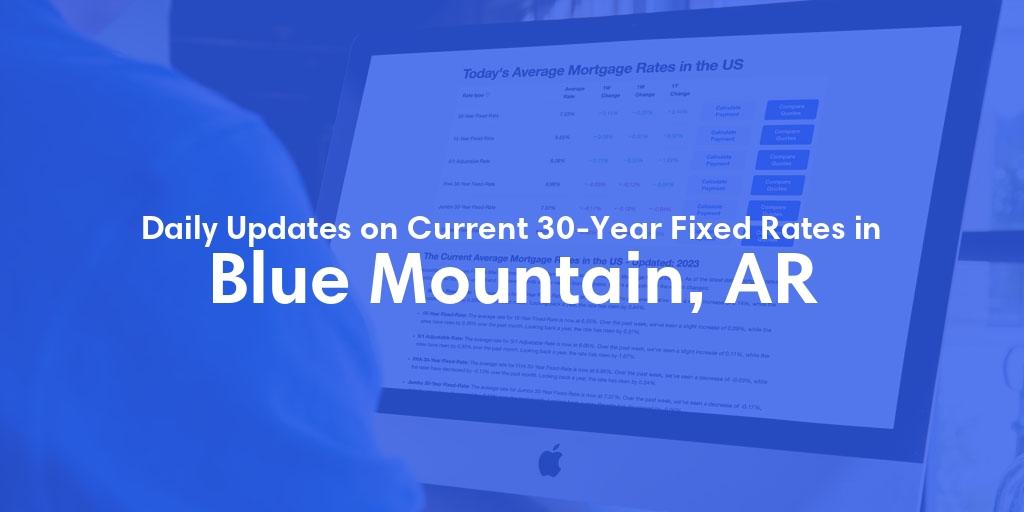 The Current Average 30-Year Fixed Mortgage Rates in Blue Mountain, AR - Updated: Sat, May 11, 2024