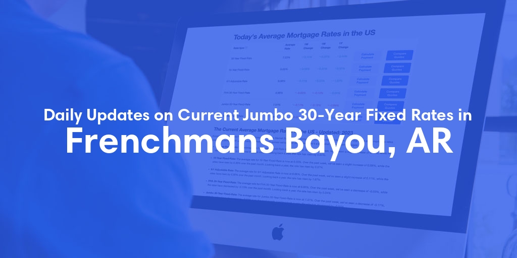 The Current Average Jumbo 30-Year Fixed Mortgage Rates in Frenchmans Bayou, AR - Updated: Sun, May 19, 2024